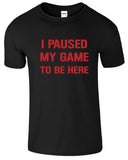 I Paused My Game To Be Here Printed Men's T-Shirt