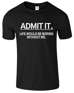 Admit It Funny Sarcastic Humor New Mens T-Shirt