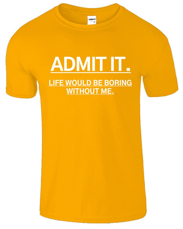 Admit It Funny Sarcastic Humor New Mens T-Shirt