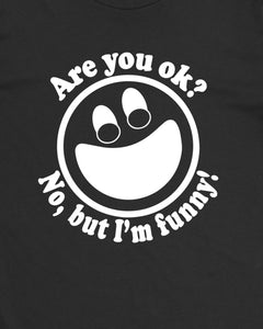 Are You Ok No But I Am Funny Womens T-Shirt