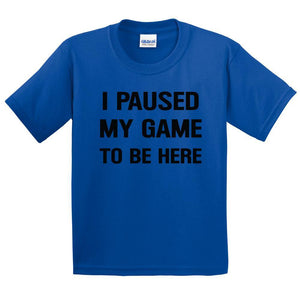 I Paused My Game To Be Here Printed T-Shirt for Kids - ApparelinClick