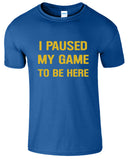 I Paused My Game To Be Here Printed Men's T-Shirt