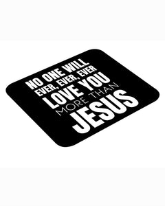 No One Will Ever Loves You More Than Jesus Mouse pad