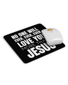 No One Will Ever Loves You More Than Jesus Mouse pad