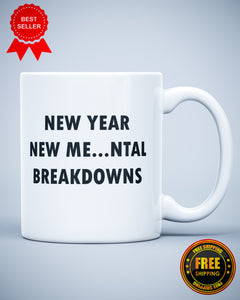 New Year New Mental Breakdowns Funny Ceramic Mug