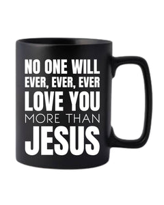 No One Will Ever Loves You More Than Jesus Ceramic Black Mug