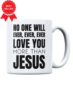 No One Will Ever Loves You More Than Jesus Ceramic Mug