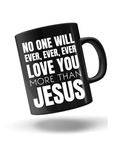 No One Will Ever Loves You More Than Jesus Ceramic Black Mug