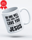 No One Will Ever Loves You More Than Jesus Ceramic Mug