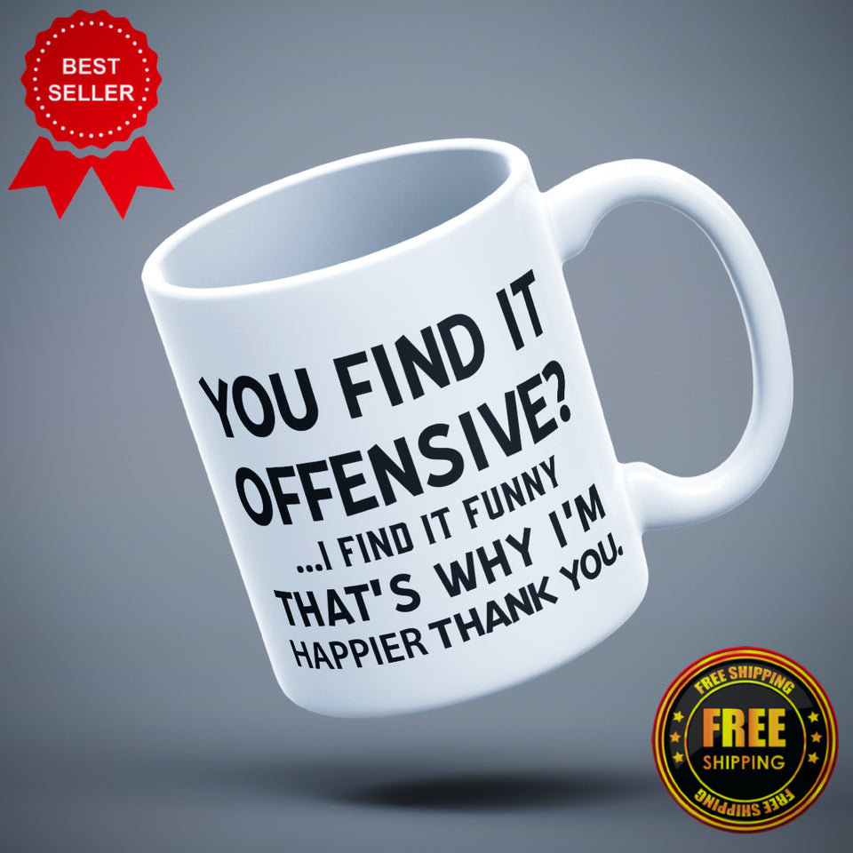 You Find It Offensive Printed Mug - ApparelinClick
